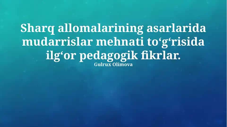 Sharq allomalarining asarlarida mudarrislar mehnati to‘g‘risida ilg‘or pedagogik fikrlar
