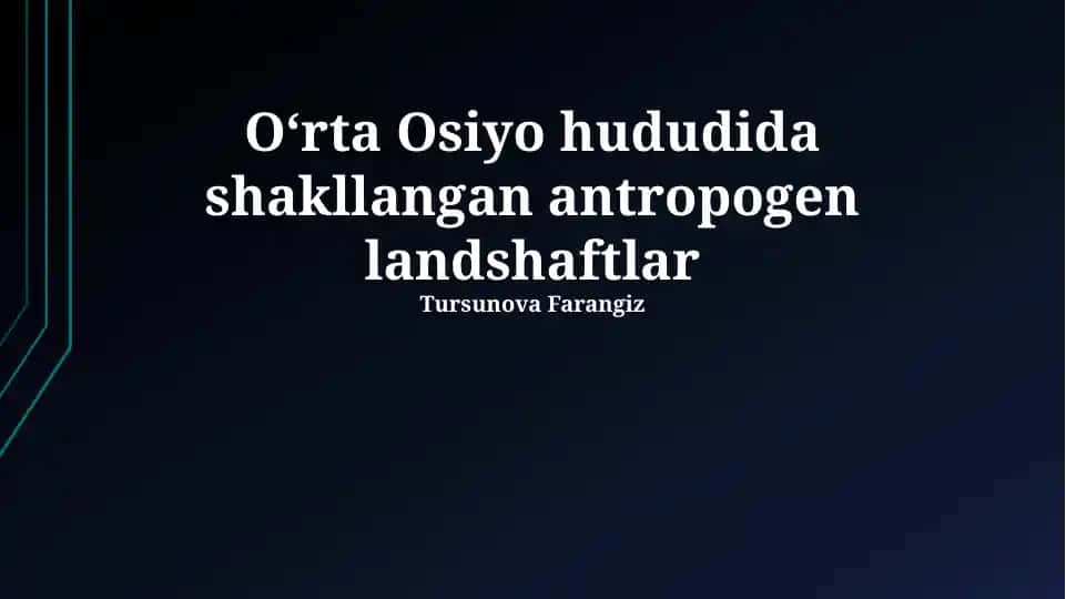 Oʻrta Osiyo hududida shakllangan antropogen landshaftlar