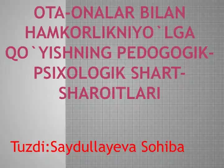 Ota-onalar bilan hamkorlikniyo`lga qo`yishning pedogogik-psixologik shart-sharoitlari