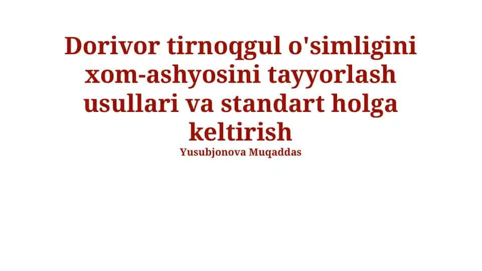 Dorivor tirnoqgul o'simligini xom-ashyosini tayyorlash usullari va standart holga keltirish