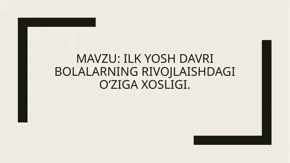 Ilk yosh davri bolalarning rivojlaishdagi oʻziga xosligi.