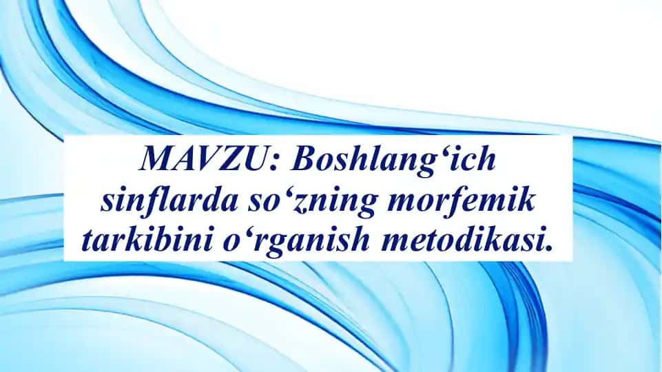 So‘zning morfemik tarkibi va so‘z yasalishi ustida ishlashning ahamiyati va vazifalari