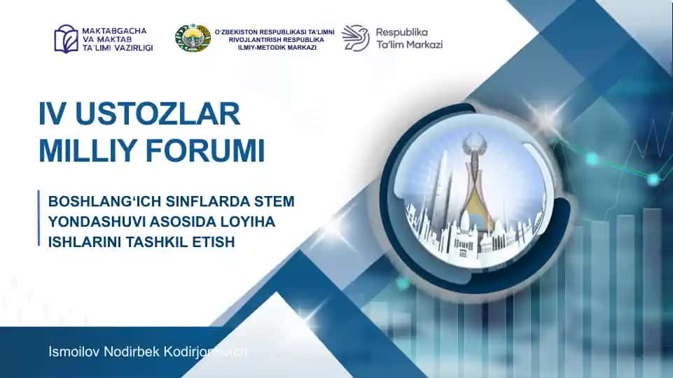 BOSHLANGʻICH SINFLARDA STEM YONDASHUVI ASOSIDA LOYIHA ISHLARINI TASHKIL ETISH