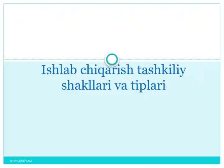 Ishlab chiqarish tashkiliy shakllari va tiplari