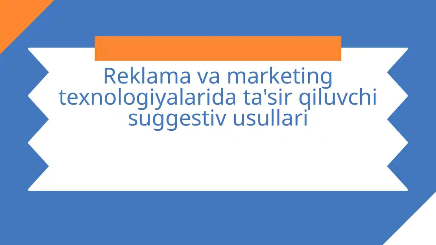 Reklama va marketing texnologiyalarida ta'sir qiluvchi suggestiv usullari