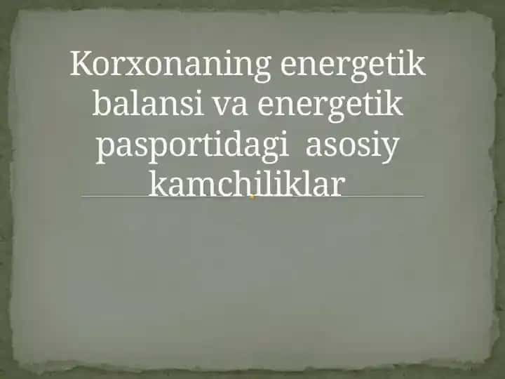 Korxonaning energetik balansi va energetik pasportidagi asosiy kamchiliklar