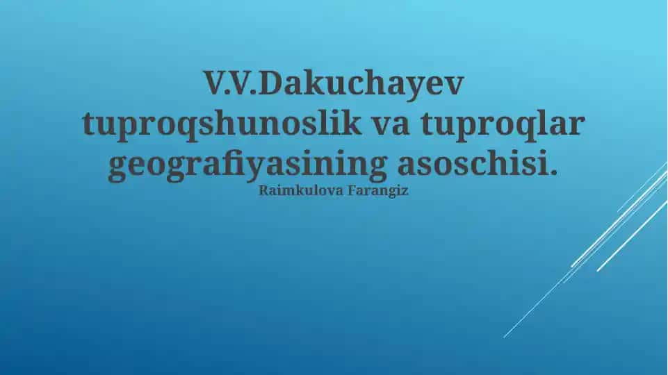V.V.Dakuchayev tuproqshunoslik va tuproqlar geografiyasining asoschisi
