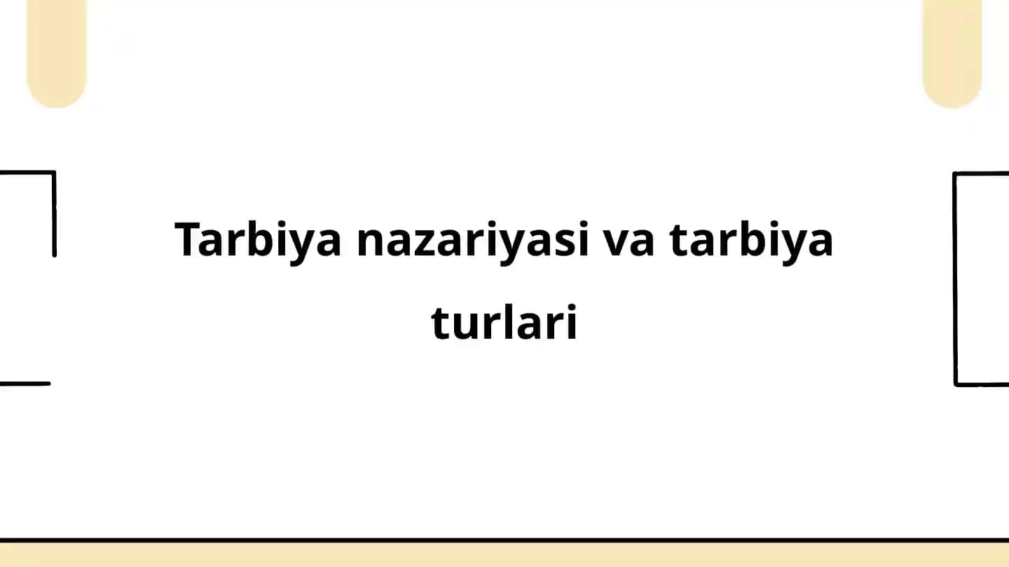 Tarbiya nazariyasi va tarbiyat turlari