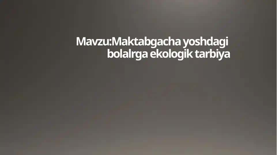 Maktabgacha yoshdagi bolalarga ekologik tarbiya
