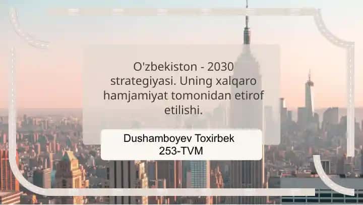O'zbekiston - 2030 strategiyasi. Uning xalqaro hamjamiyat tomonidan etirof etilishi.