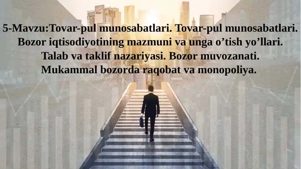 Tovar-pul munosabatlari. Bozor iqtisodiyotining mazmuni va unga o’tish yo’llari. Talab va taklif nazariyasi. Bozor muvozanati.