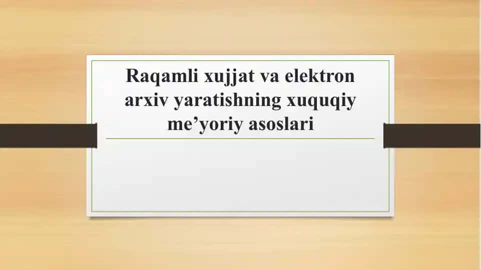 Raqamli hujjat va elektron arxiv yaratishning huquqiy me’yoriy asoslari