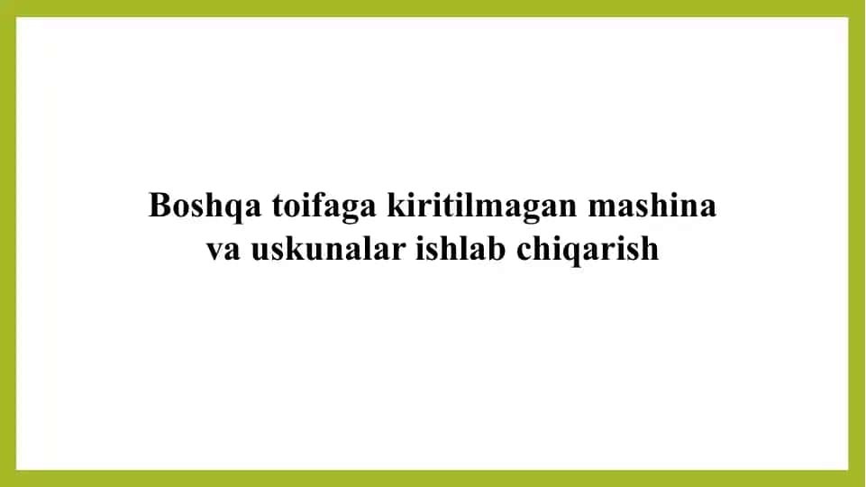 Boshqa toifaga kiritilmagan mashina va uskunalar ishlab chiqarish