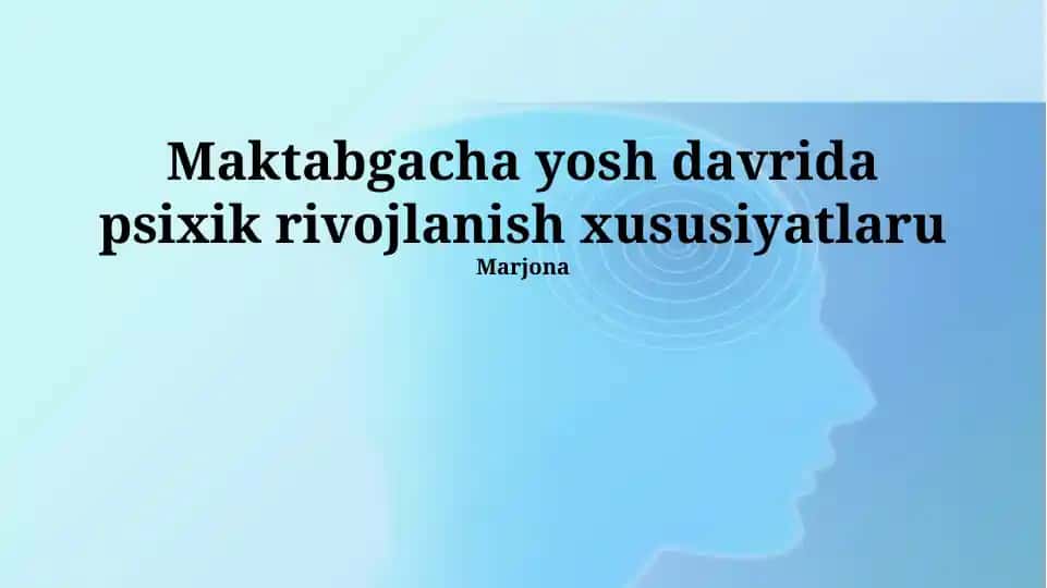 Maktabgacha yosh davrida psixik rivojlanish xususiyatlari
