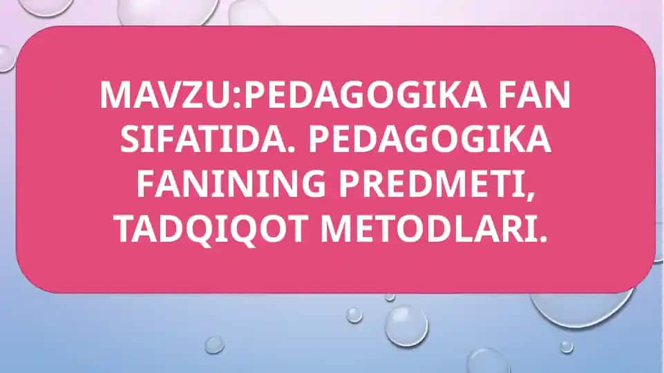 Pedagogika fanining maqsadi va vazifasi.