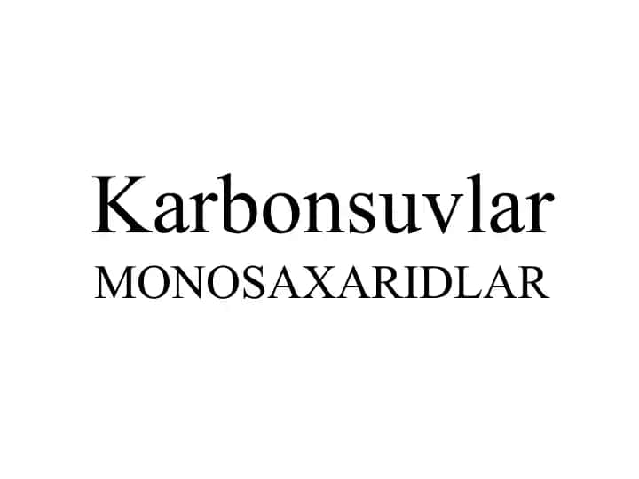 Karbonsuvlar MONOSAXARIDLAR Карбонсувлар Моносахаридлар