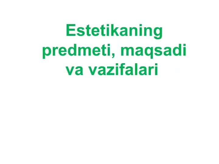Estetikaning predmeti, maqsadi va vazifalari