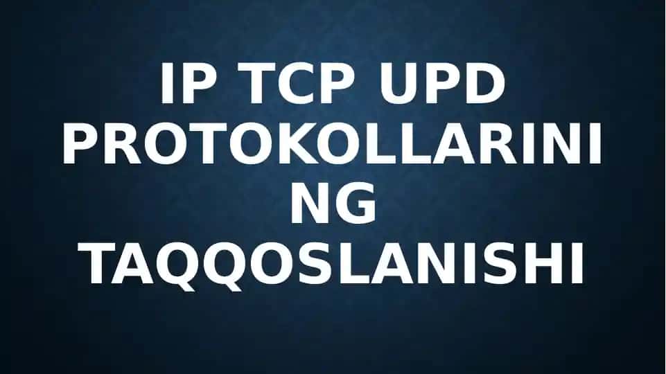IP TCP UDP protokollarining taqqoslanishi