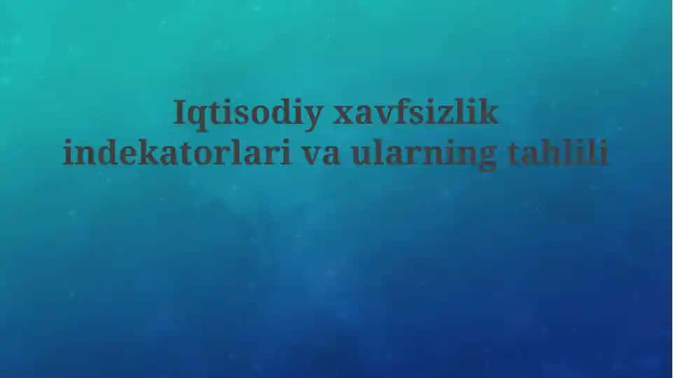 Iqtisodiy xavfsizlik ko'rsatkichlari: Ta'rif va ahamiyat