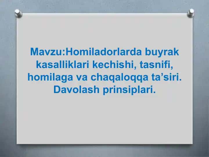 Homiladorlarda buyrak kasalliklari kechishi, tasnifi, homilaga va chaqaloqqa ta’siri. Davolash prinsiplari.