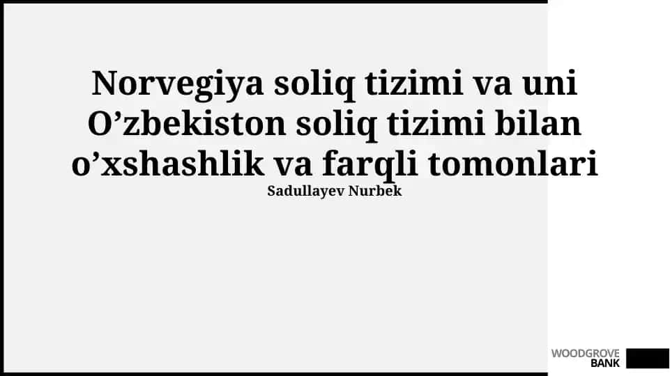 Norvegiya soliq tizimi va uni O’zbekiston soliq tizimi bilan o’xshashlik va farqli tomonlari