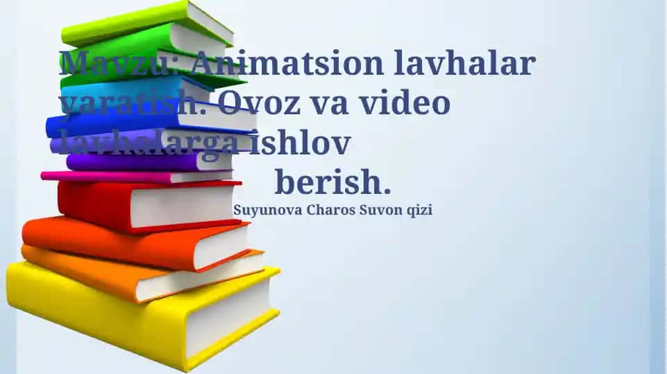 Animatsion lavhalar yaratish. Ovoz va video lavhalarga ishlov berish.
