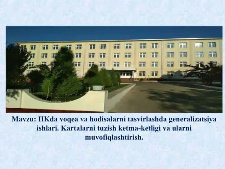IIKda voqea va hodisalarni tasvirlashda generalizatsiya ishlari. Kartalarni tuzish ketma-ketligi va ularni muvofiqlashtirish