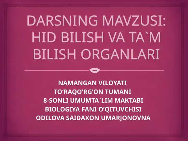 Darsning mavzusi: Hid bilish va ta`m bilish organlari