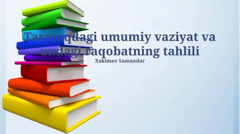 Tarmoqdagi umumiy vaziyat va undagi raqobatning tahlili