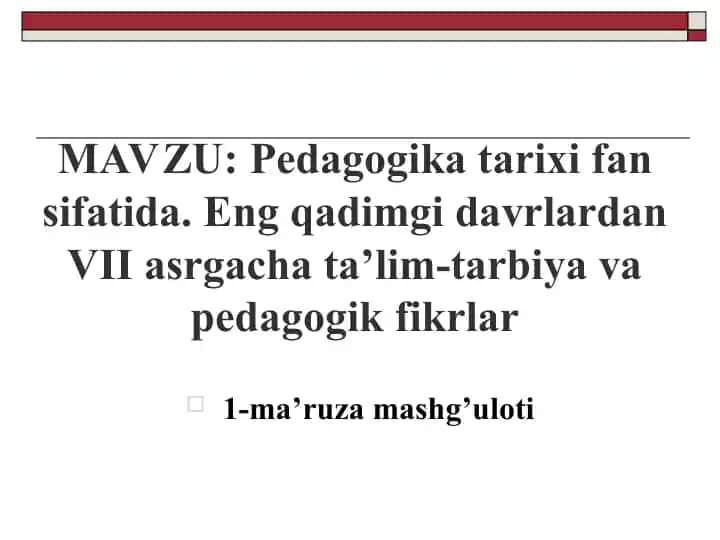Pedagogika tarixi fan sifatida. Eng qadimgi davrlardan VII asrgacha ta’lim-tarbiya va pedagogik fikrlar – 1-ma’ruza mashg’uloti