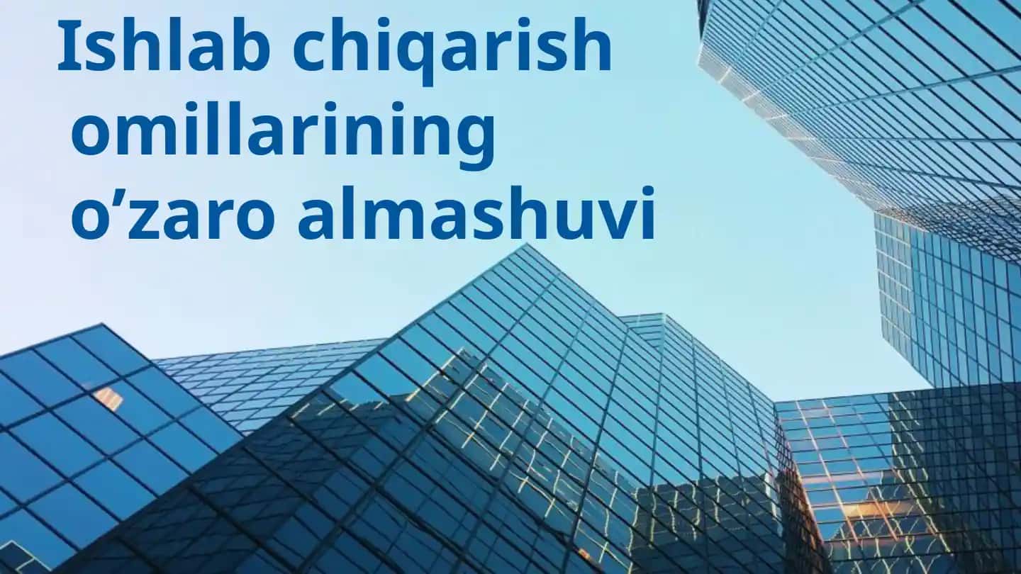Ishlab chiqarish omillarining o’zaro almashuvi