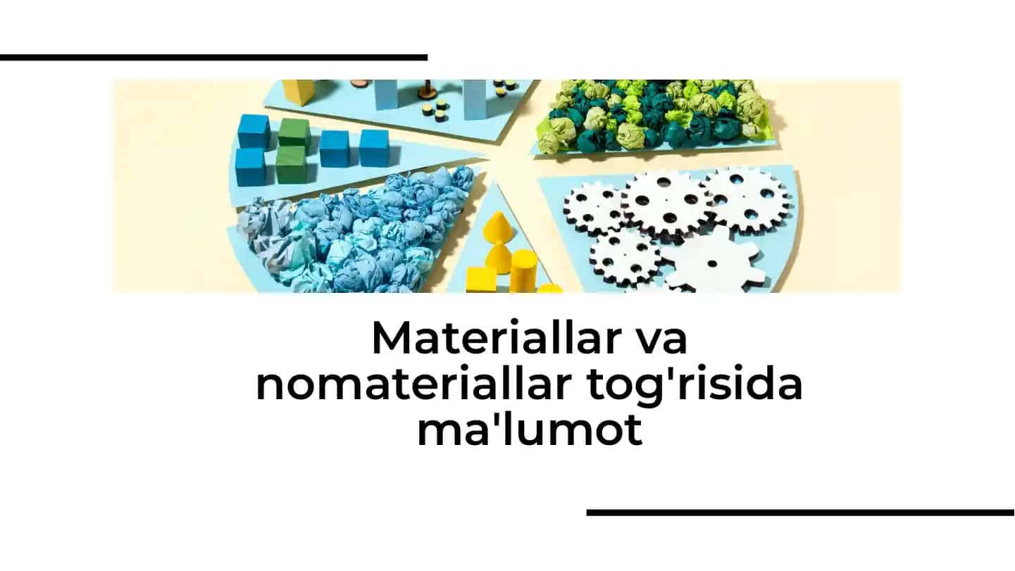 Materiallar va Nomateriallar haqida ma'lumot