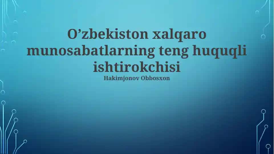 O’zbekiston xalqaro munosabatlarning teng huquqli ishtirokchisi