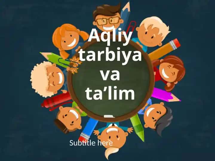 Aqliy tarbiya va ta’lim