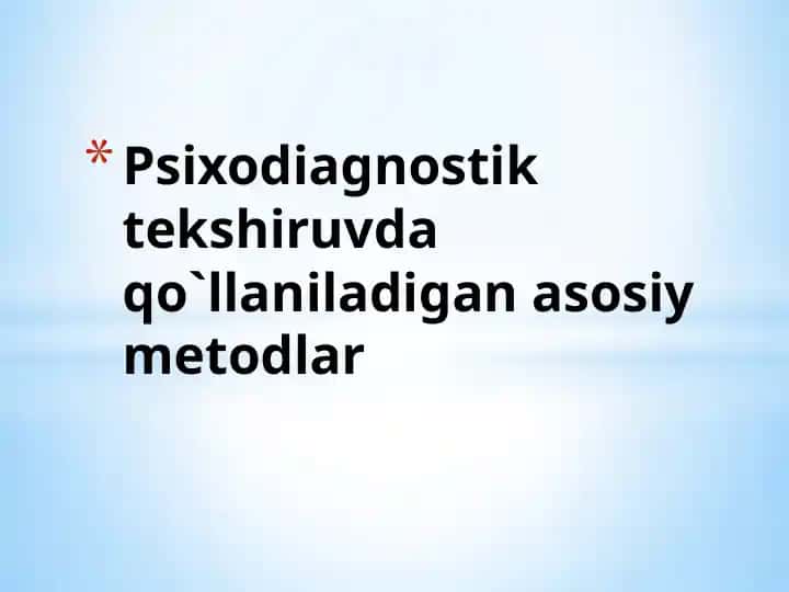 Psixodiagnostik tekshiruvda qo`llaniladigan asosiy metodlar