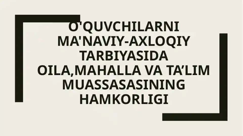 O'quvchilarni ma'naviy-axloqiy tarbiyasida oila,mahalla va ta’lim muassasasining hamkorligi