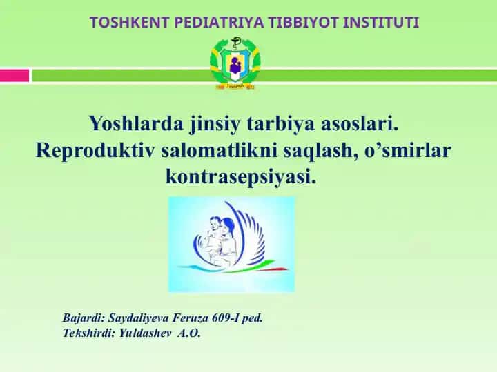 Yoshlarda jinsiy tarbiya asoslari. Reproduktiv salomatlikni saqlash, o’smirlar kontrasepsiyasi.