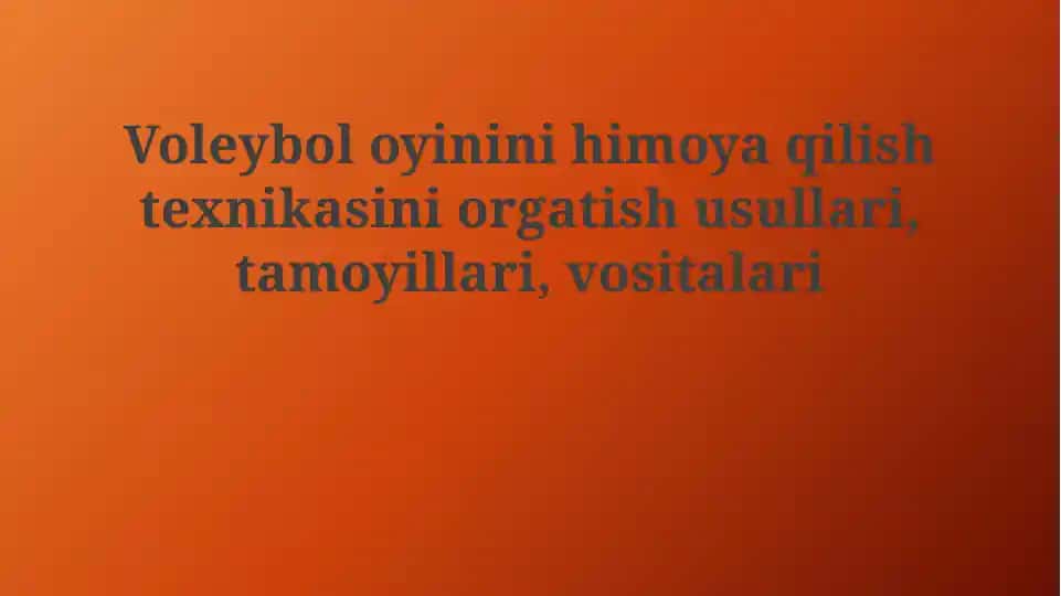 Voleybol oyinini himoya qilish texnikasini orgatish usullari, tamoyillari, vositalari
