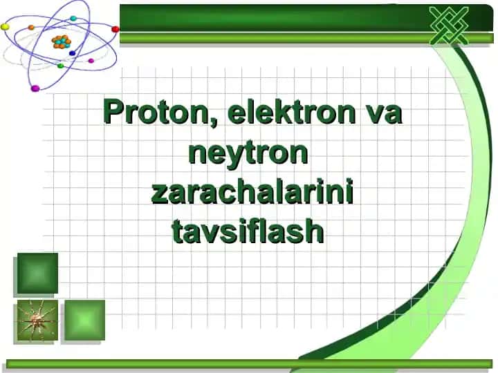 Proton, elektron va neytron zarachalarini tavsiflash