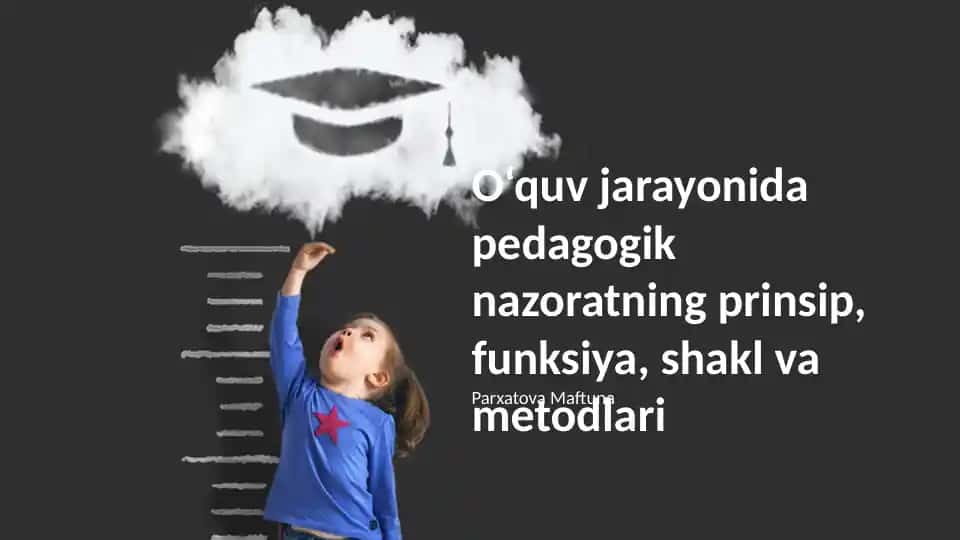 Pedagogik nazoratning prinsip, funksiya, shakl va metodlari