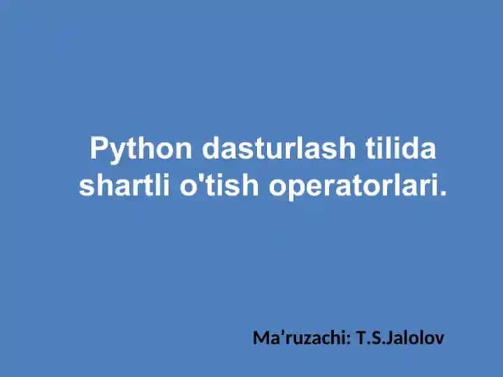 Python dasturlash tilida shartli o'tish operatorlari