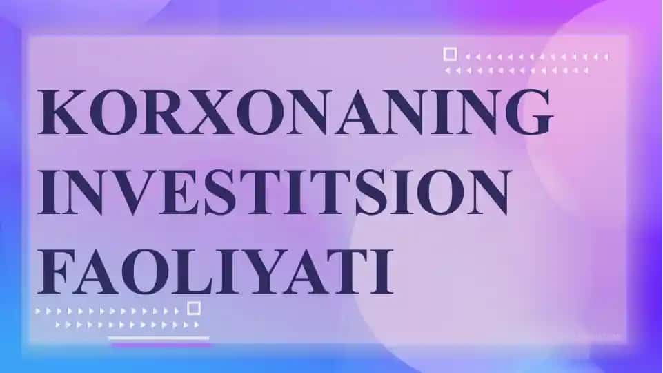 KORXONANING INVESTITSION FAOLIYATI