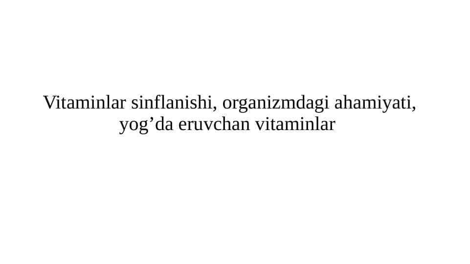 Vitaminlar sinflanishi, organizmdagi ahamiyati, yog’da eruvchan vitaminlar