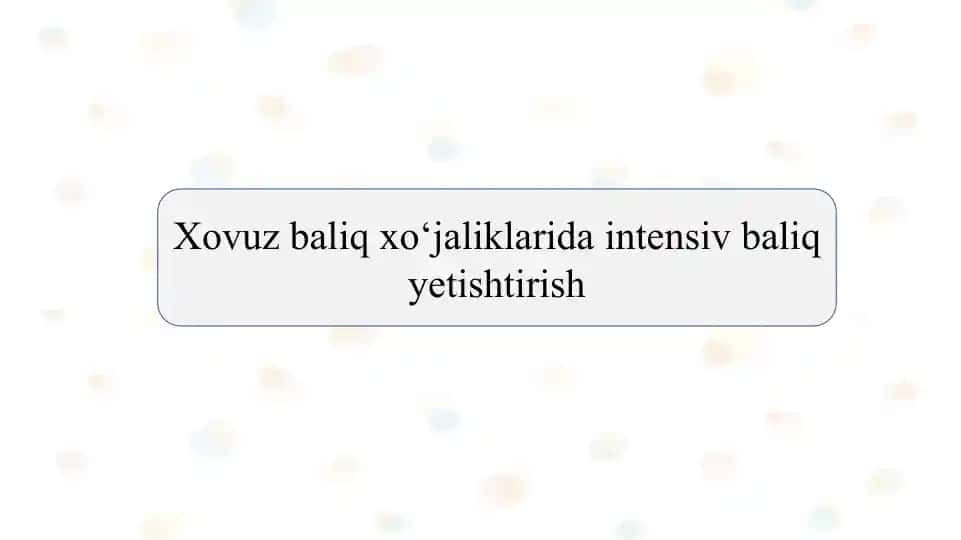 Xovuz baliq xo‘jaliklarida intensiv baliq yetishtirish SLAYD