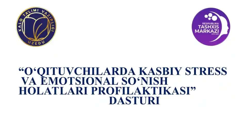 “O‘QITUVCHILARDA KASBIY STRESS VA EMOTSIONAL SO‘NISHHOLATLARI PROFILAKTIKASI”DASTURI
