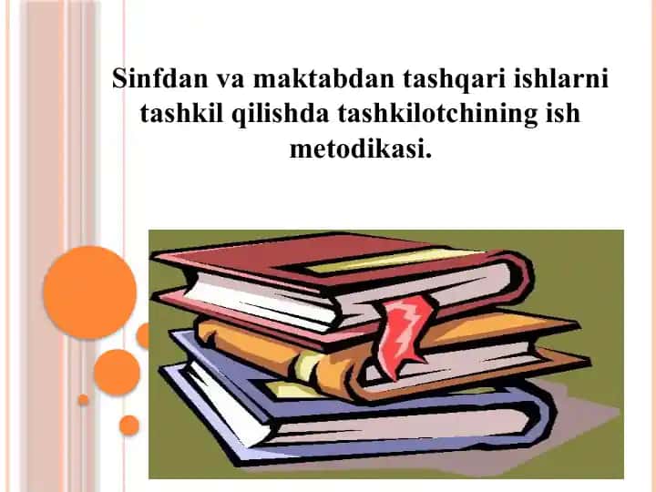 Sinfdan va maktabdan tashqari ishlarni tashkil qilishda tashkilotchining ish metodikasi