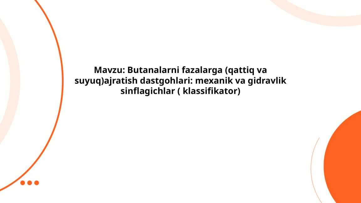 Butanalarni fazalarga ajratish dastgohlari: mexanik va gidravlik sinflagichlar