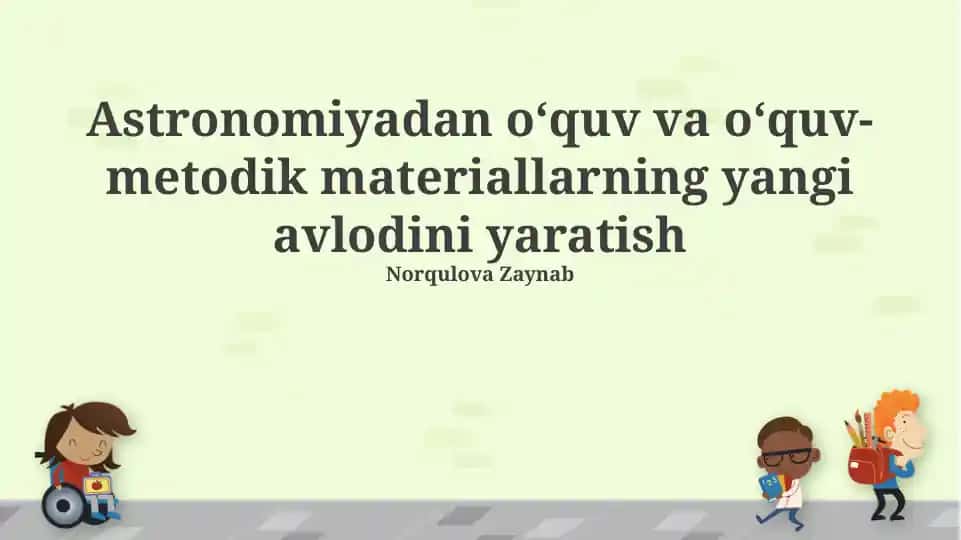 Astronomiyadan o‘quv va o‘quv-metodik materiallarning yangi avlodini yaratish