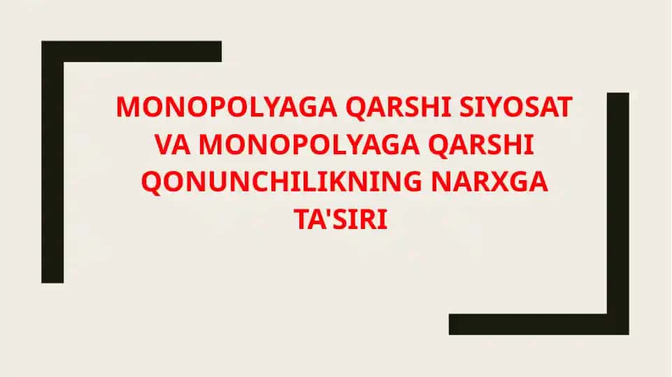 MONOPOLYAGA QARSHI SIYOSAT VA MONOPOLYAGA QARSHI QONUNCHILIKNING NARXGA TA'SIRI
