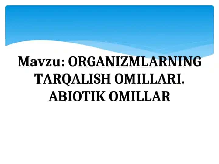 ORGANIZMLARNING TARQALISH OMILLARI. ABIOTIK OMILLAR